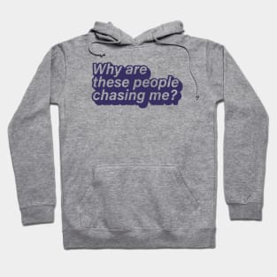 Why are these People Chasing me? Hoodie